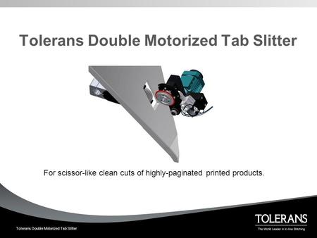 Tolerans Double Motorized Tab Slitter For scissor-like clean cuts of highly-paginated printed products.