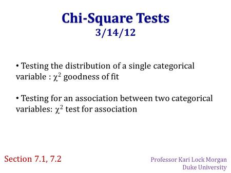 Chi-Square Tests 3/14/12 Testing the distribution of a single categorical variable :  2 goodness of fit Testing for an association between two categorical.