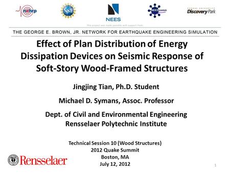 Technical Session 10 (Wood Structures) 2012 Quake Summit Boston, MA July 12, 2012 Jingjing Tian, Ph.D. Student Michael D. Symans, Assoc. Professor Dept.