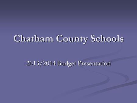 Chatham County Schools 2013/2014 Budget Presentation.