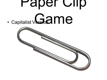 Paper Clip Game Capitalist Version.