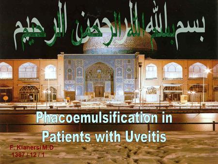 F. Kianersi M.D 1387 / 12 / 1.  Patients with uveitis have cataracts: More often, and at an Earlier Age than the general population.  Main etiological.