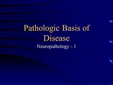 Pathologic Basis of Disease Neuropathology - 1. Major cells of the CNS Neurons Glial cells: -astrocytes -oligodendrocytes -ependymal cells -microglial.