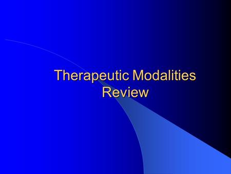 Therapeutic Modalities Review