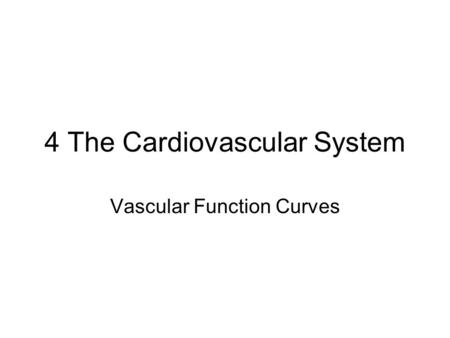 4 The Cardiovascular System Vascular Function Curves.