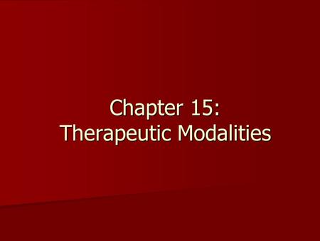 Chapter 15: Therapeutic Modalities