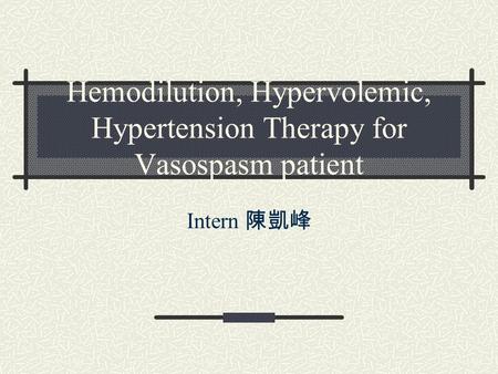 Hemodilution, Hypervolemic, Hypertension Therapy for Vasospasm patient