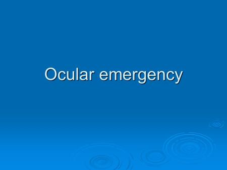 Ocular emergency.