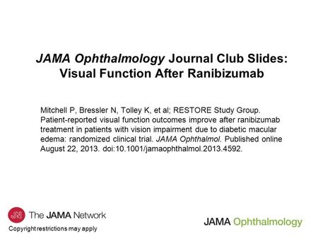 Copyright restrictions may apply JAMA Ophthalmology Journal Club Slides: Visual Function After Ranibizumab Mitchell P, Bressler N, Tolley K, et al; RESTORE.