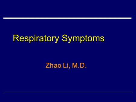 Respiratory Symptoms Zhao Li, M.D.. Common symptoms  Cough  Expectoration  Hemoptysis  Chest pain  Cyanosis  Dyspnea.