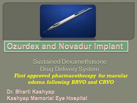 First approved pharmacotherapy for macular edema following BRVO and CRVO.