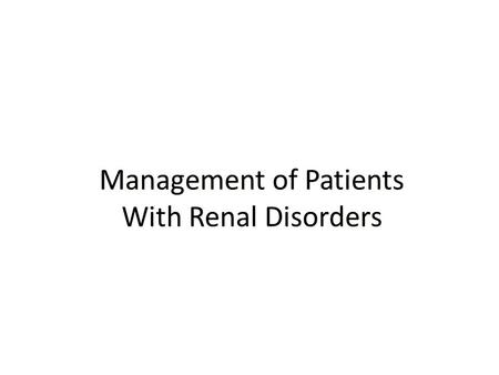 Management of Patients With Renal Disorders