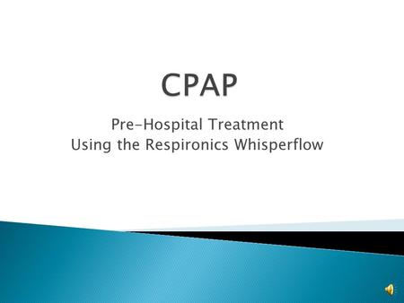 Pre-Hospital Treatment Using the Respironics Whisperflow