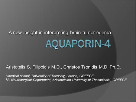 A new insight in interpreting brain tumor edema Aristotelis S. Filippidis M.D., Christos Tsonidis M.D. Ph.D. 1 Medical school, University of Thessaly,