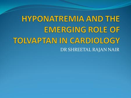 HYPONATREMIA AND THE EMERGING ROLE OF TOLVAPTAN IN CARDIOLOGY