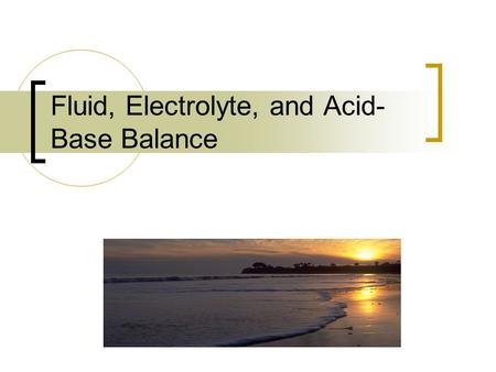 Fluid, Electrolyte, and Acid-Base Balance