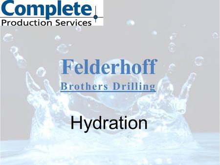 Felderhoff Brothers Drilling Hydration. Robert Spears Safety Penetrates Every Area Regardless the Situation CPS – Felderhoff Safety Coordinator PEC SafeGulf/SafeLand.