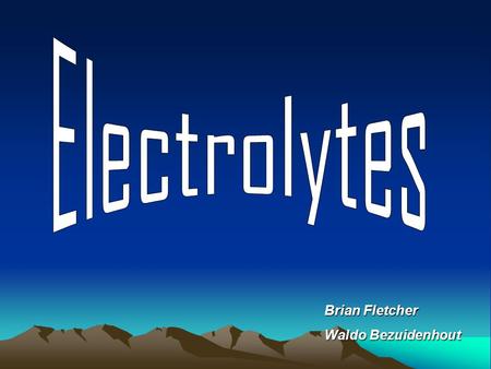 Electrolytes Brian Fletcher Waldo Bezuidenhout.