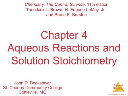 Aqueous Reactions © 2009, Prentice-Hall, Inc. Chapter 4 Aqueous Reactions and Solution Stoichiometry John D. Bookstaver St. Charles Community College Cottleville,