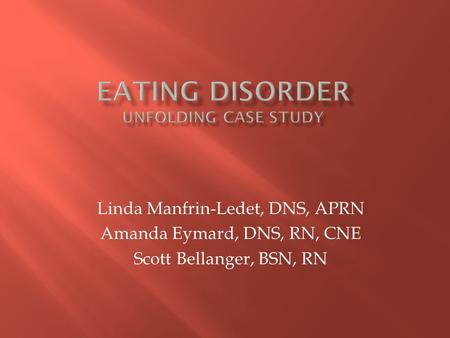 Linda Manfrin-Ledet, DNS, APRN Amanda Eymard, DNS, RN, CNE Scott Bellanger, BSN, RN.