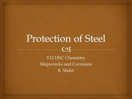 Y12 HSC Chemistry Shipwrecks and Corrosion R. Slider