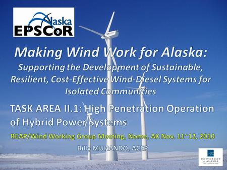 Task 4: Social, Economic, and Political Challenges G. Fay – UAA ISER (lead) M. Berman – UAA SER S. Colt – UAA ISER Task 3: Cold Climate Operation M. Cullin.