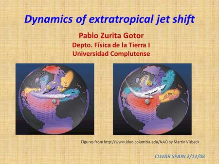 Figures from  by Martin Visbeck Dynamics of extratropical jet shift Pablo Zurita Gotor Depto. Física de la Tierra I Universidad.