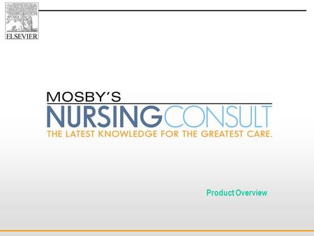 Presented By: Lou Pilla Director, Mosby’s Nursing Consult Product Overview.