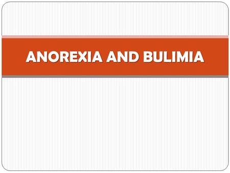 ANOREXIA AND BULIMIA. Introduction The worst eating disorders are anorexia and bulimia. In common, sick people have obsession for their own bodies. The.