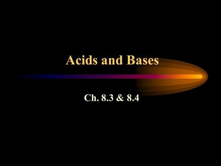 Acids and Bases Ch. 8.3 & 8.4. Acids - Names and Formulas 2 types of acids: binary & ternary. Binary acids consist of hydrogen & a negative ion (anion)