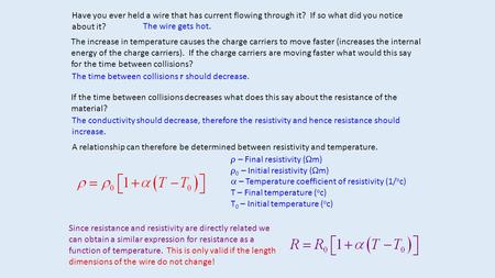 Have you ever held a wire that has current flowing through it? If so what did you notice about it? The wire gets hot. The increase in temperature causes.