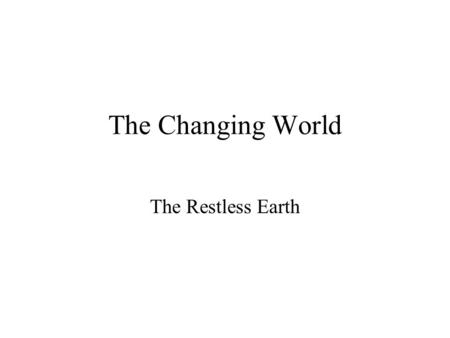 The Restless Earth The Changing World. Tectonic plates platesThe crust is made of about twelve plates. These are like big rafts floating on the semi-molten.