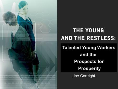 Talented Young Workers and the Prospects for Prosperity Joe Cortright.