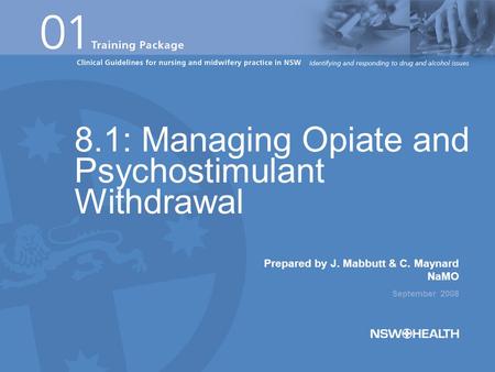 Prepared by J. Mabbutt & C. Maynard NaMO September 2008 8.1: Managing Opiate and Psychostimulant Withdrawal.