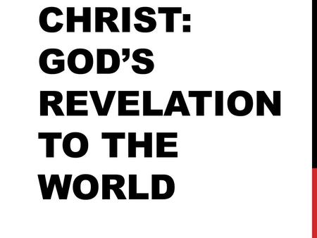 JESUS CHRIST: GOD’S REVELATION TO THE WORLD