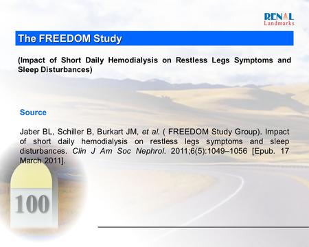 The FREEDOM Study (Impact of Short Daily Hemodialysis on Restless Legs Symptoms and Sleep Disturbances) Source Jaber BL, Schiller B, Burkart JM, et al.