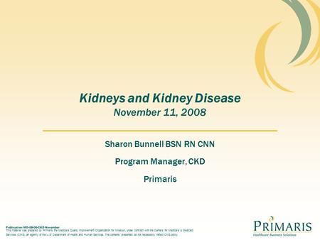 Publication MO-08-06-CKD November This material was prepared by Primaris, the Medicare Quality Improvement Organization for Missouri, under contract with.