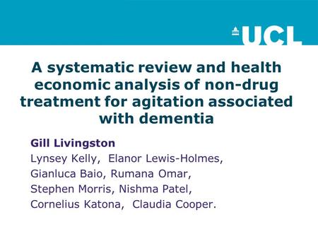 A systematic review and health economic analysis of non-drug treatment for agitation associated with dementia Gill Livingston Lynsey Kelly, Elanor Lewis-Holmes,