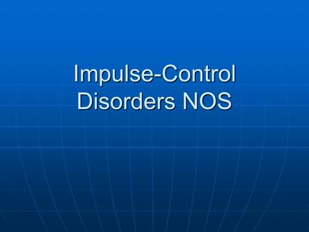 Impulse-Control Disorders NOS