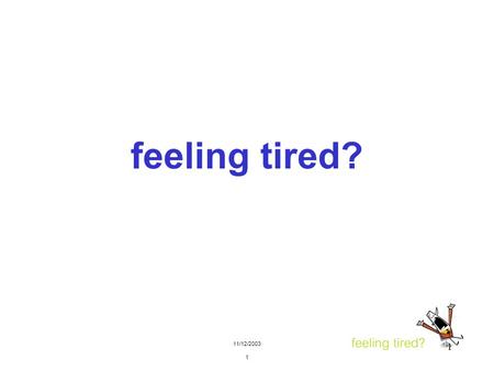 11/12/2003 1 1 feeling tired?. 11/12/2003 2 2 Shiftwork and Fatigue Once, a pilot crashed after 16 hours on duty because he read an altimeter incorrectly.