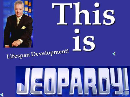 This is Lifespan Development! 100 400 200 400 500 200 300 100 300 400 100 200 400 200 500 300 100 300 500 200 300 Effects Board 1 Let’s make like a fetus.