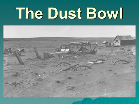 The Dust Bowl.