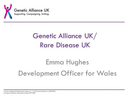 A charity registered in England and Wales (no. 1114195) and in Scotland (no. SC039299). A company Limited by Guarantee (Number 05772999) Genetic Alliance.