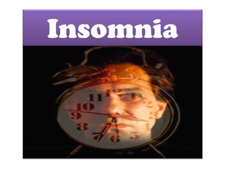 Insomnia.