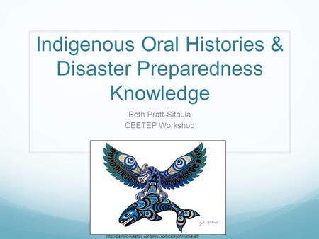 Indigenous Oral Histories & Disaster Preparedness Knowledge Beth Pratt-Sitaula CEETEP Workshop