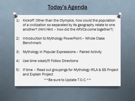 Today’s Agenda 1)Kickoff: Other than the Olympics, how could the population of a civilization so separated by its geography relate to one another? (Hint.