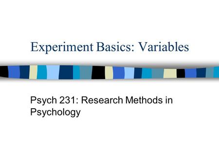 Experiment Basics: Variables Psych 231: Research Methods in Psychology.