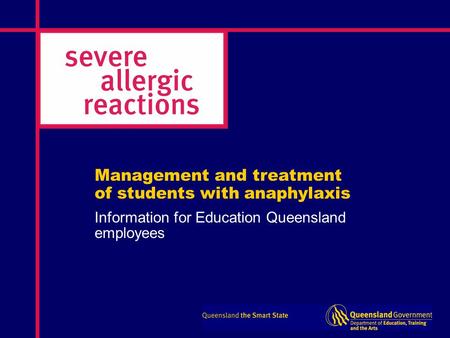 Management and treatment of students with anaphylaxis Information for Education Queensland employees.