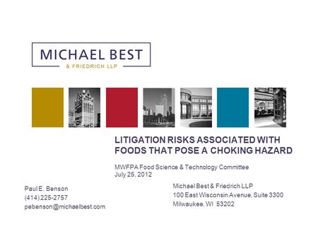 LITIGATION RISKS ASSOCIATED WITH FOODS THAT POSE A CHOKING HAZARD MWFPA Food Science & Technology Committee July 25, 2012 Michael Best & Friedrich has.