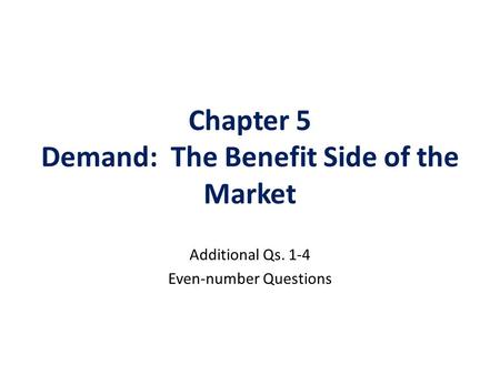 Chapter 5 Demand: The Benefit Side of the Market